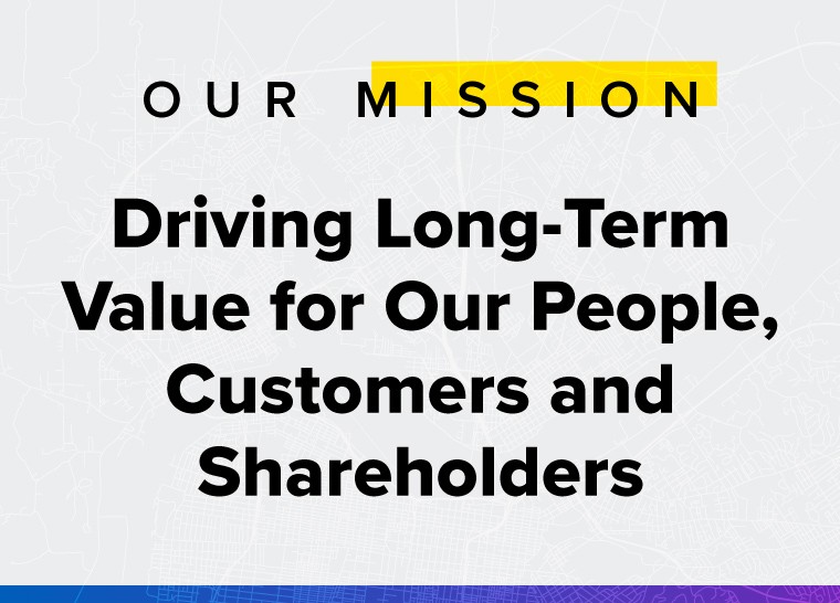 digital rendention of text that says "Our Mission. Driving Long-Term Value for Our People, Customers and Shareholders"
